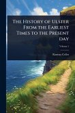 The History of Ulster From the Earliest Times to the Present day