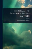The Woman of Samaria; a Sacred Cantata