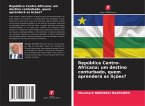 República Centro-Africana: um destino conturbado, quem aprenderá as lições? República Centro-Africana: um destino conturbado, quem aprenderá as lições?