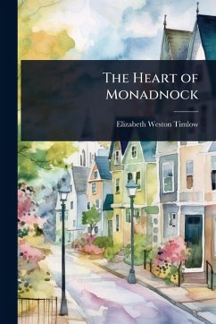 The Heart of Monadnock - Timlow, Elizabeth Weston