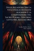 Delle Relazioni Tra La Vita D'Esilio Di Dante Alighieri E La Composizione Del Sacro Poema; Discorso Letto Nel Maggio 1865