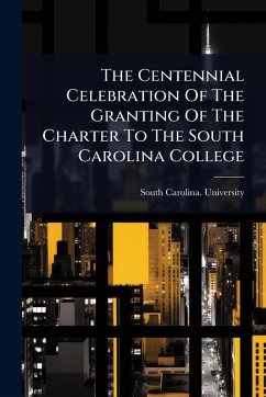 Cover The Centennial Celebration Of The Granting Of The Charter To The South Carolina College