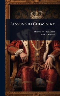 Lessons in Chemistry - Keller, Harry Frederick; Greene, Wm H Lessons in Chemistry - Keller, Harry Frederick; Greene, Wm H