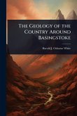 The Geology of the Country Around Basingstoke The Geology of the Country Around Basingstoke