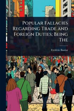 Cover Popular Fallacies Regarding Trade and Foreign Duties; Being The
