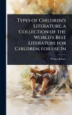 Types of Children's Literature; a Collection of the World's Best Literature for Children, for use In