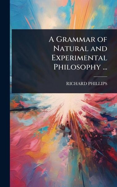 A Grammar of Natural and Experimental Philosophy ... A Grammar of Natural and Experimental Philosophy ...