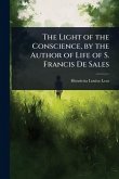 The Light of the Conscience, by the Author of Life of S. Francis De Sales