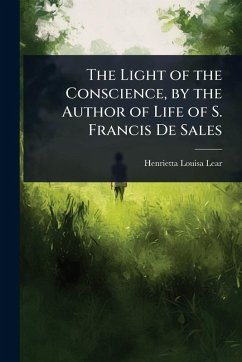 The Light of the Conscience, by the Author of Life of S. Francis De Sales - Lear, Henrietta Louisa