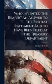 Who Invented the Reaper? An Answer to the Protest Statement Said to Have Been Filed at the Treasury Department Who Invented the Reaper? An Answer to the Protest Statement Said to Have Been Filed at the Treasury Department