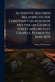 Authentic Records Relating to the Christian Church now Meeting in George Street and Mutley Chapels, Plymouth, 1640-1870