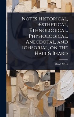 Cover Notes Historical, Ã†sthetical, Ethnological, Physiological, Anecdotal, and Tonsorial, on the Hair & Beard