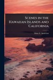 Scenes in the Hawaiian Islands and California