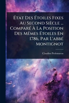 Cover Ã‰tat Des Ã‰toiles Fixes Au Second Siècle ... ComparÃ(c) Ã€ La Position Des MÃames Ã‰toiles En 1786, Par L'abbÃ(c) Montignot
