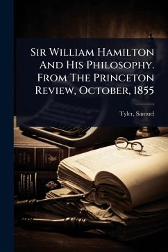 Sir William Hamilton And His Philosophy. From The Princeton Review, October, 1855