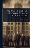 Arnold's Guide for New York Business Corporations Arnold's Guide for New York Business Corporations