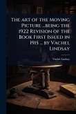 The art of the Moving Picture ...being the 1922 Revision of the Book First Issued in 1915 ... by Vachel Lindsay