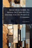 Memorias Sobre As Minas De CarvÃ£o Do Districtos Do Porto E Coimbra
