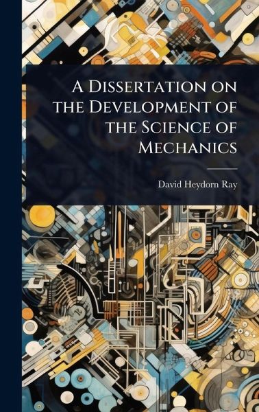 A Dissertation on the Development of the Science of Mechanics A Dissertation on the Development of the Science of Mechanics