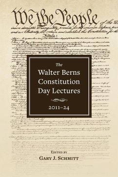 The Walter Berns Constitution Day Lectures: 2011-2024 - Ceaser, James W; Mukasey, Michael B; Rabkin, Jeremy a; Reo, Neomi; Schaub, Diana; Stoner, James R; Zuckert, Catherine H; Zuckert, Michael P; Cheney, Liz; Demuth, Christopher; Hamburger, Philip; Kass, Leon R; Kavanaugh, Brett M; Levin, Yuval; McConnell, Michael W; McClay, Wilfred M