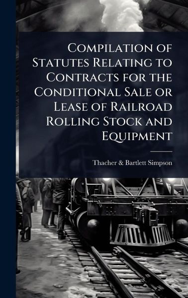 Compilation of Statutes Relating to Contracts for the Conditional Sale or Lease of Railroad Rolling Stock and Equipment Compilation of Statutes Relating to Contracts for the Conditional Sale or Lease of Railroad Rolling Stock and Equipment
