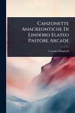 Canzonette Anacreontiche Di Lindoro Elateo Pastore Arcade Canzonette Anacreontiche Di Lindoro Elateo Pastore Arcade