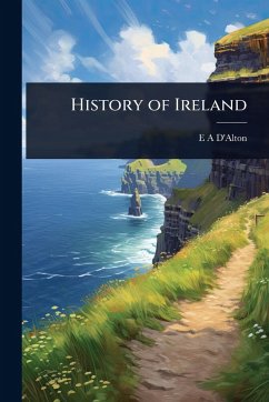 History of Ireland - D'Alton, E A