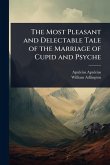 The Most Pleasant and Delectable Tale of the Marriage of Cupid and Psyche
