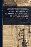 Dizionarietto Della Mitologia Greca E Romana Ad Uso Della Onesta GioventÃ¹ Italiana
