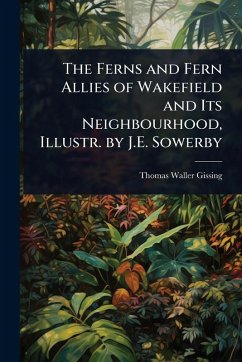 Cover The Ferns and Fern Allies of Wakefield and Its Neighbourhood, Illustr. by J.E. Sowerby