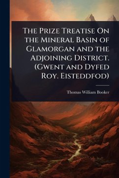 Cover The Prize Treatise On the Mineral Basin of Glamorgan and the Adjoining District. (Gwent and Dyfed Roy. Eisteddfod)