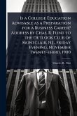 Is a College Education Advisable as a Preparation for a Business Career? Address by Chas. R. Flint to the Outlook Club of Montclair, N.J., Friday Evening, November Twenty-third, 1900