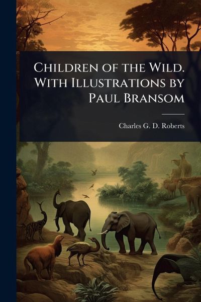 Children of the Wild. With Illustrations by Paul Bransom Children of the Wild. With Illustrations by Paul Bransom