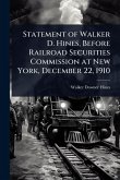 Statement of Walker D. Hines, Before Railroad Securities Commission at New York, December 22, 1910