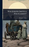 Was Joseph Smith a Polygamist?