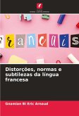 Distorções, normas e subtilezas da língua francesa Distorções, normas e subtilezas da língua francesa