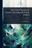 The First Book of Songs Or Airs of Four Parts The First Book of Songs Or Airs of Four Parts