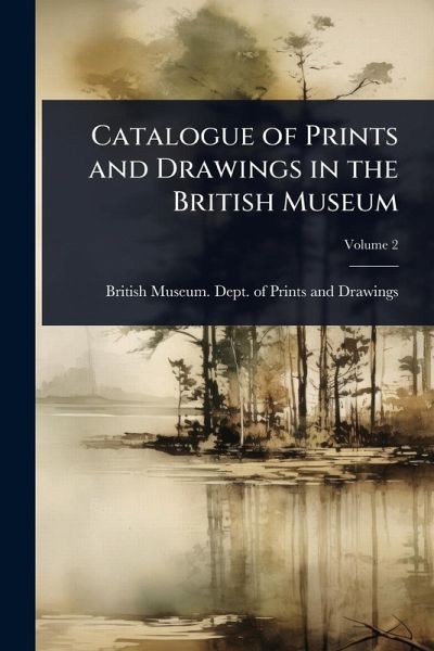 Catalogue of Prints and Drawings in the British Museum Catalogue of Prints and Drawings in the British Museum