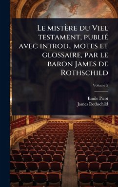 Le mistère du Viel testament, publiÃ(c) avec introd., motes et glossaire, par le baron James de Rothschild - Picot, Emile; Rothschild, James