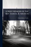 A Brief Memoir of the Rev. Samuel B. Ardagh