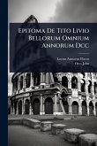 Epitoma De Tito Livio Bellorum Omnium Annorum Dcc Epitoma De Tito Livio Bellorum Omnium Annorum Dcc
