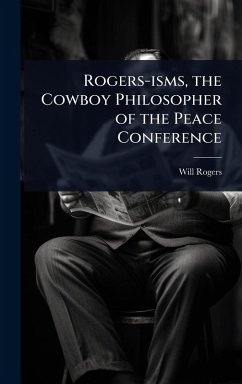 Rogers-isms, the Cowboy Philosopher of the Peace Conference - Rogers, Will