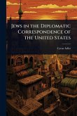 Jews in the Diplomatic Correspondence of the United States Jews in the Diplomatic Correspondence of the United States