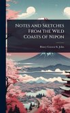 Notes and Sketches From the Wild Coasts of Nipon Notes and Sketches From the Wild Coasts of Nipon