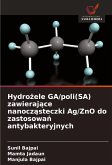 Hydro¿ele GA/poli(SA) zawieraj¿ce nanocz¿steczki Ag/ZnO do zastosowa¿ antybakteryjnych Hydro¿ele GA/poli(SA) zawieraj¿ce nanocz¿steczki Ag/ZnO do zastosowa¿ antybakteryjnych