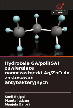 Cover Hydro¿ele GA/poli(SA) zawieraj¿ce nanocz¿steczki Ag/ZnO do zastosowa¿ antybakteryjnych