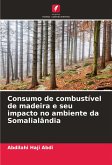 Consumo de combustível de madeira e seu impacto no ambiente da Somalialândia Consumo de combustível de madeira e seu impacto no ambiente da Somalialândia