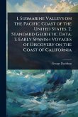 1. Submarine Valleys on the Pacific Coast of the United States. 2. Standard Geodetic Data. 3. Early Spanish Voyages of Discovery on the Coast of California