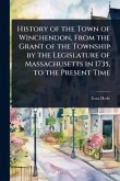 History of the Town of Winchendon, From the Grant of the Township by the Legislature of Massachusetts in 1735, to the Present Time