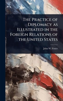 Cover The Practice of Diplomacy as Illustrated in the Foreign Relations of the United States